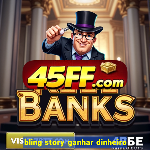 bling story ganhar dinheiro